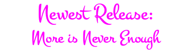 Newest Release: More is Never Enough